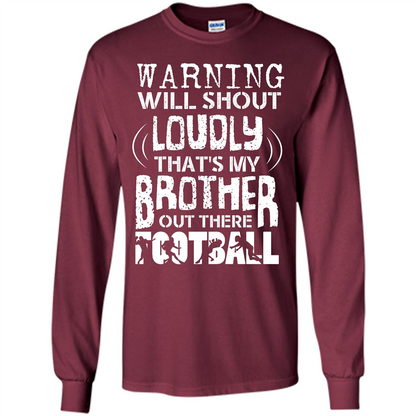 Warning Will Shout Loudly That's My Brother Out There Football Maroon