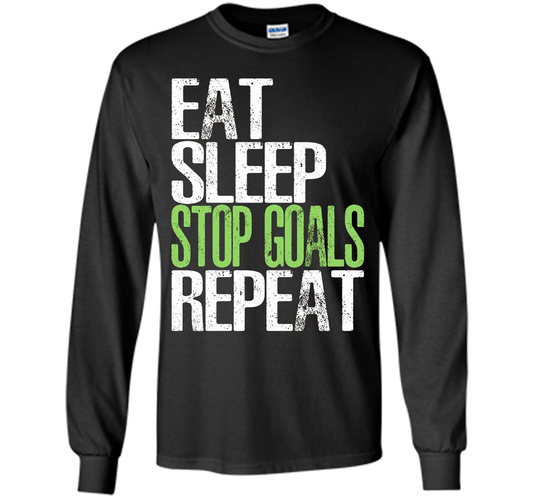 Eat Sleep Stop Goals Repeat T-Shirt Cool Gift Idea cool shirt Black