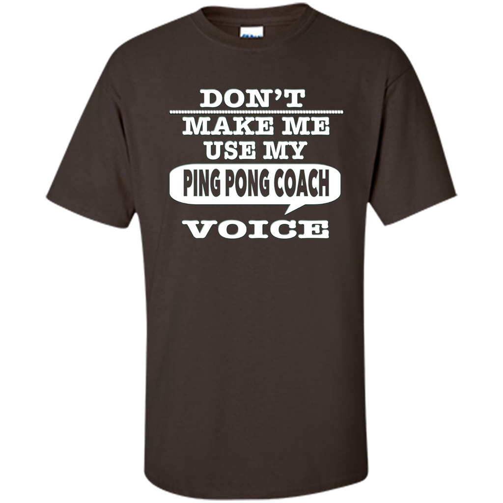 Don't Make Me Use My Ping Pong Coach Voice T-Shirt Dark Chocolate