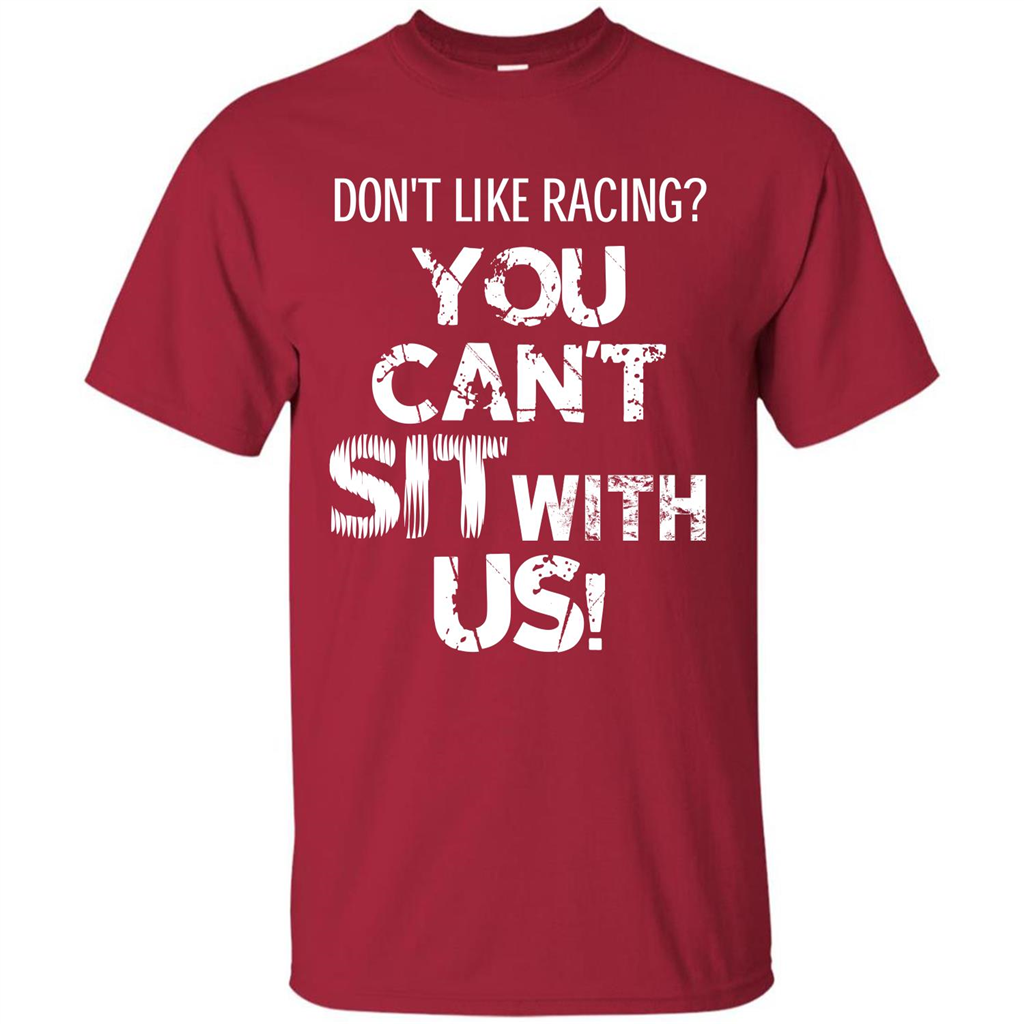 Racer T-shirt Don't Like Racing You Can’t Sit With Us T-shirt Cardinal