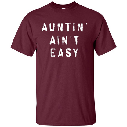 Aunt T-shirt Auntin’ Ain’t Easy T-shirt Maroon