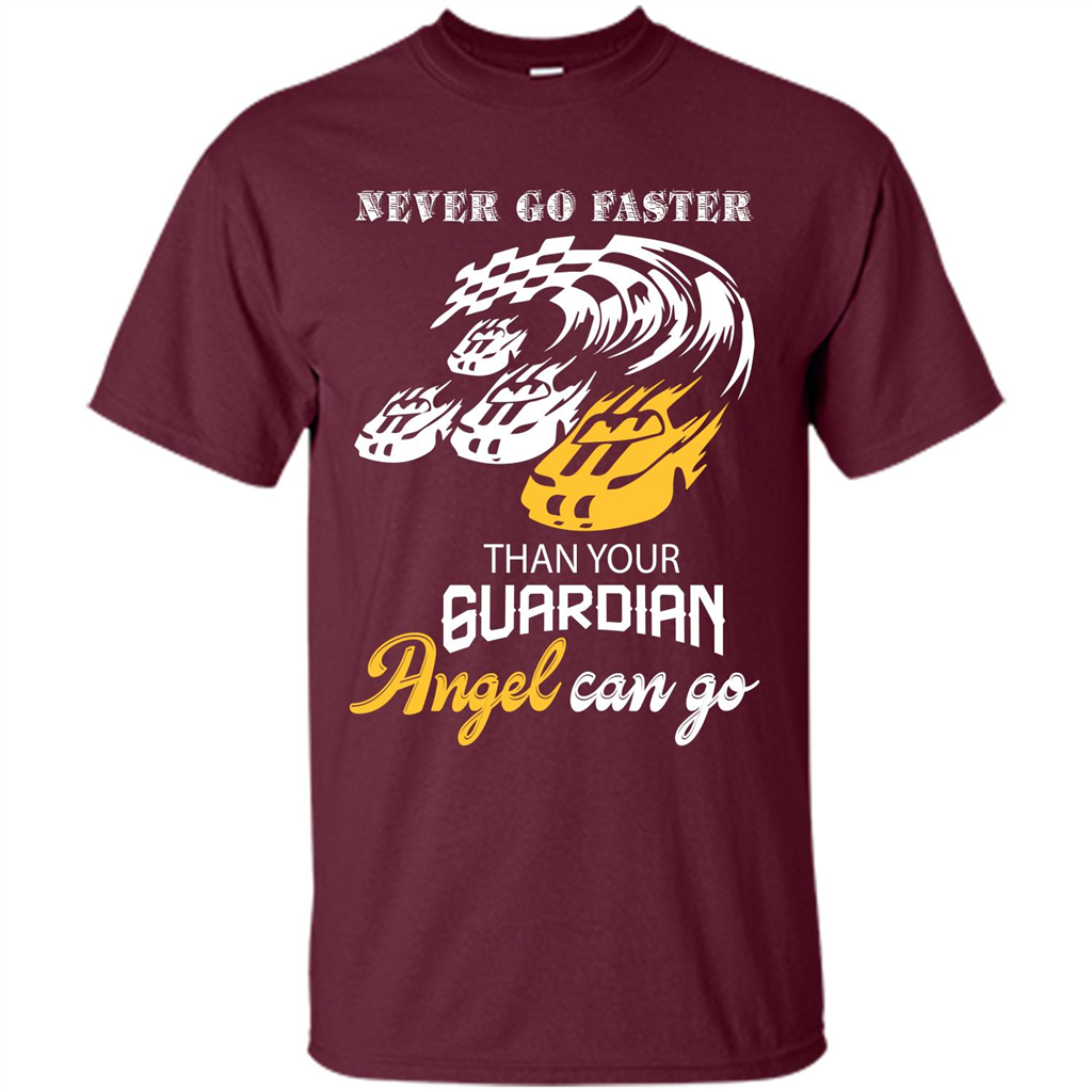 Never Go Faster Than Your Guardian Angel Can Go T-shirt Maroon
