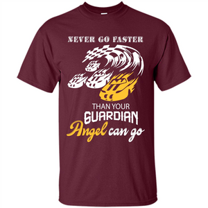 Never Go Faster Than Your Guardian Angel Can Go T-shirt