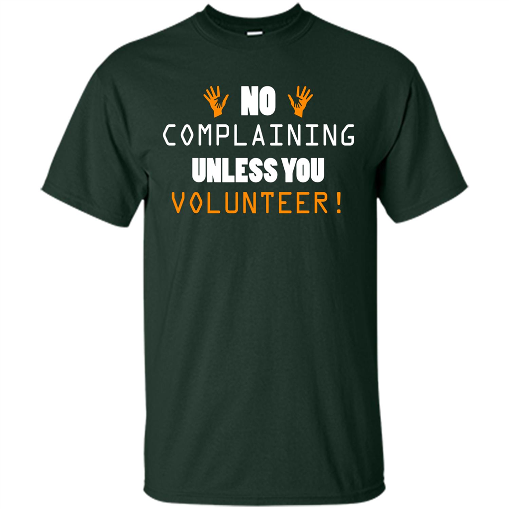 No Complaining Unless You Volunteer T-shirt Forest Green