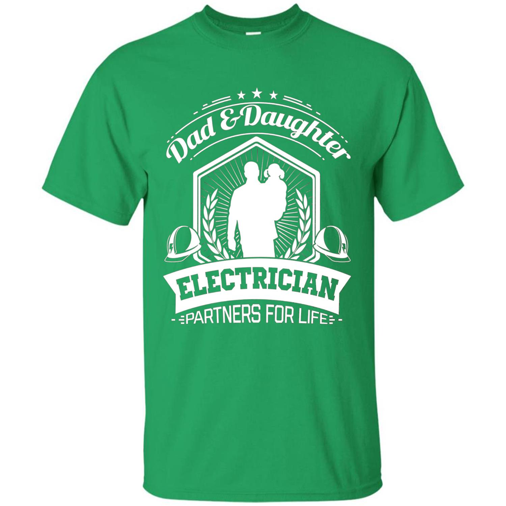 Dad And Daughter Electrician Partners For Life T-shirt Irish Green