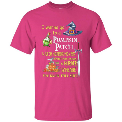 I Wanna Go To A Pumpkin Patch T-Shirt Funny Halloween T-shirt Heliconia