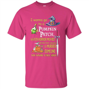 I Wanna Go To A Pumpkin Patch T-Shirt Funny Halloween T-shirt