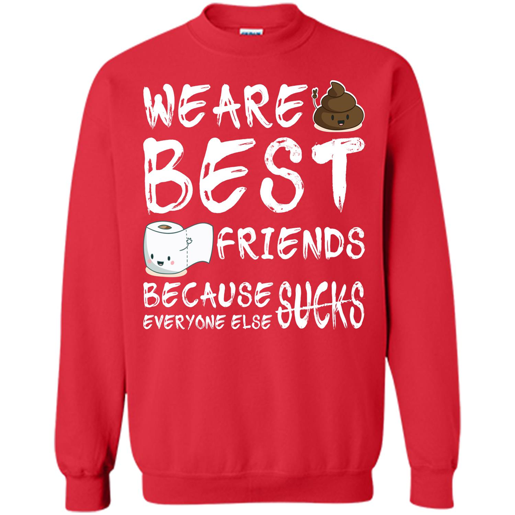 Funny Best Friends T-shirt We Are Best Friends Because Everyone Else Sucks Red
