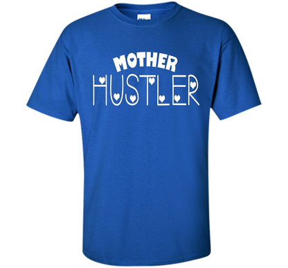 Funny T-shirt Mother Hustler cool shirt Royal