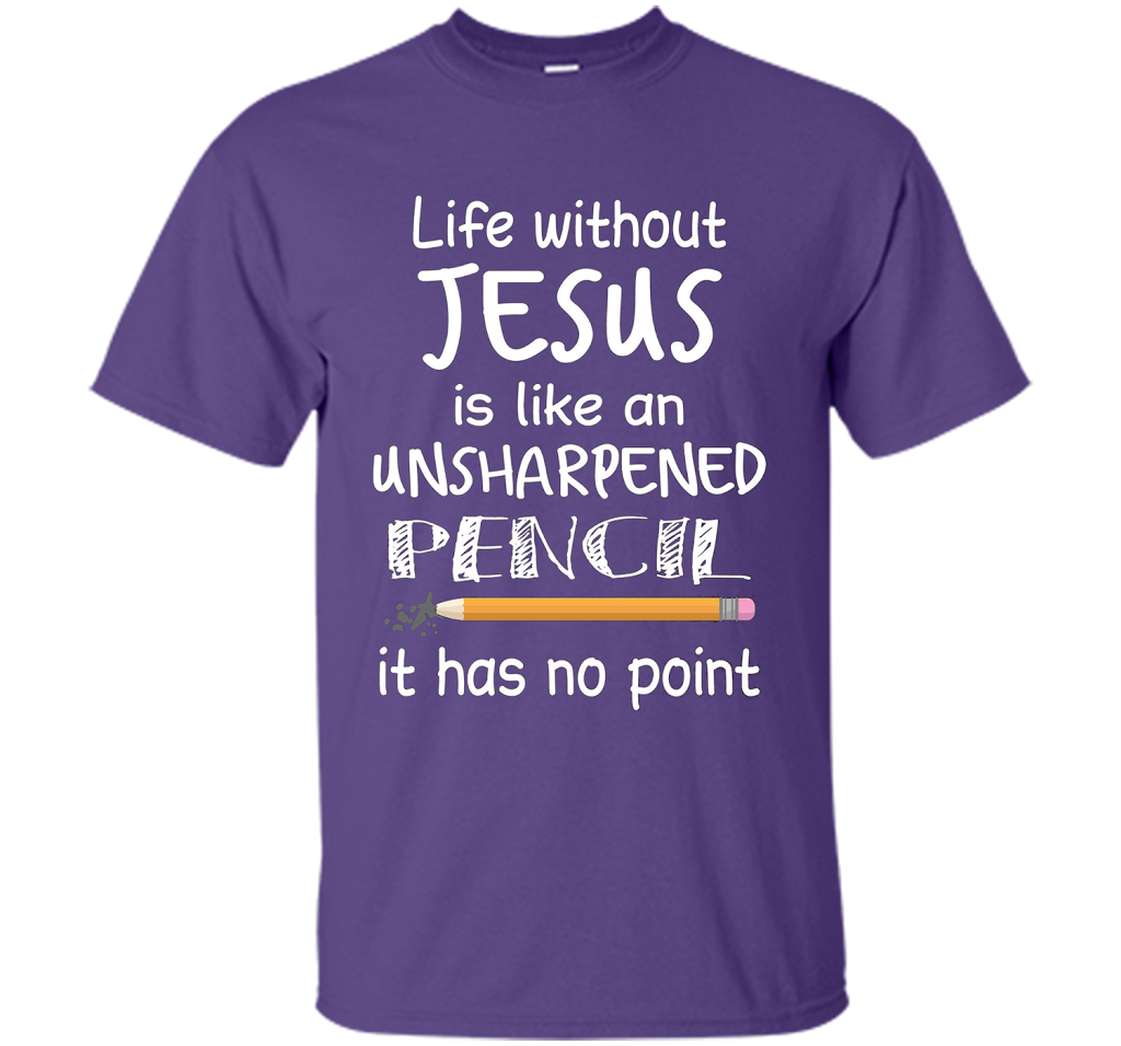 Christian T-shirt Life Without Jesus Is Like An Unsharpened Pencil fun T-shirt Purple