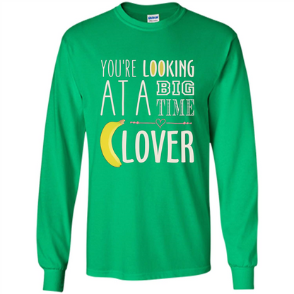 Banana Lover T-shirt You're Looing At A Big Time Irish Green