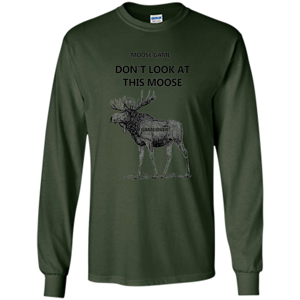 Moose Game Don't Look at This Moose Funny T-shirt Forest Green