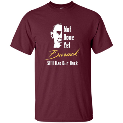 President T-shirt Not Done Yet. Still Has Our Back Maroon