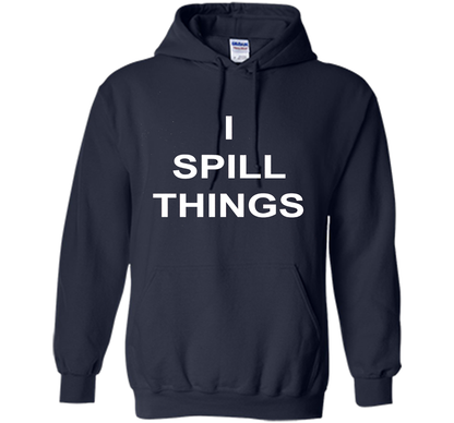 I Spill Things Funny Novelty T Shirt shirt Navy