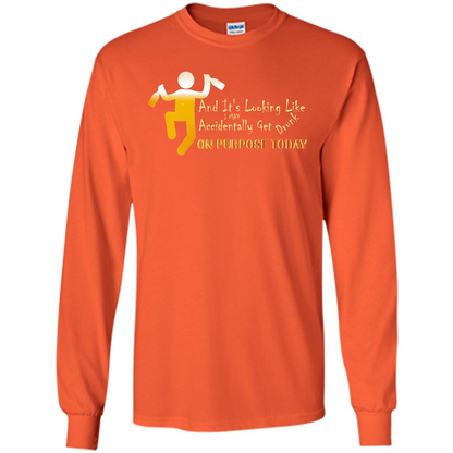 Beer T-shirt And It's Looking Like I May Accidentally Get Drunk On Purpose Today Orange