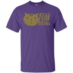 Cat Lover T-shirt Show Me Your Kitties
