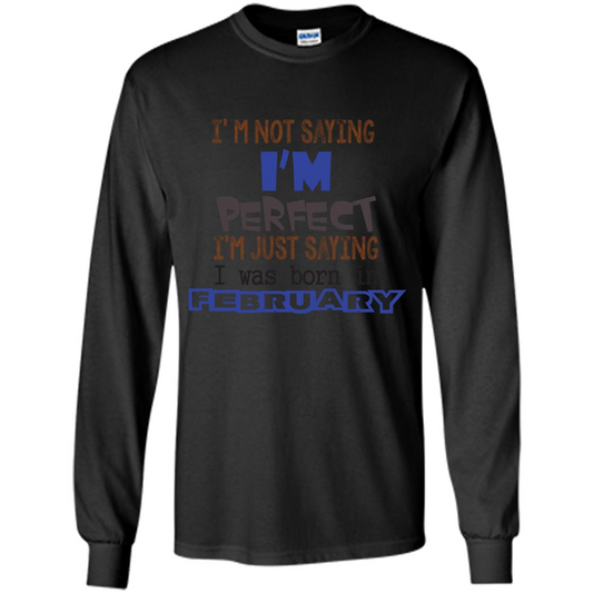 February T-shirt I'm Not Saying I Am Perfect I'm Just Saying I Was Born In February Black