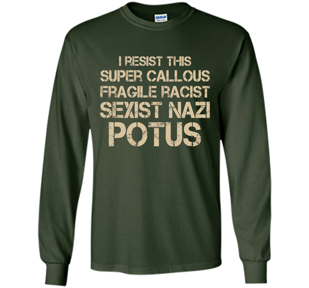I Resist This Super Callous Fragile Racist Sexist Nazi Potus T-shirt Forest Green