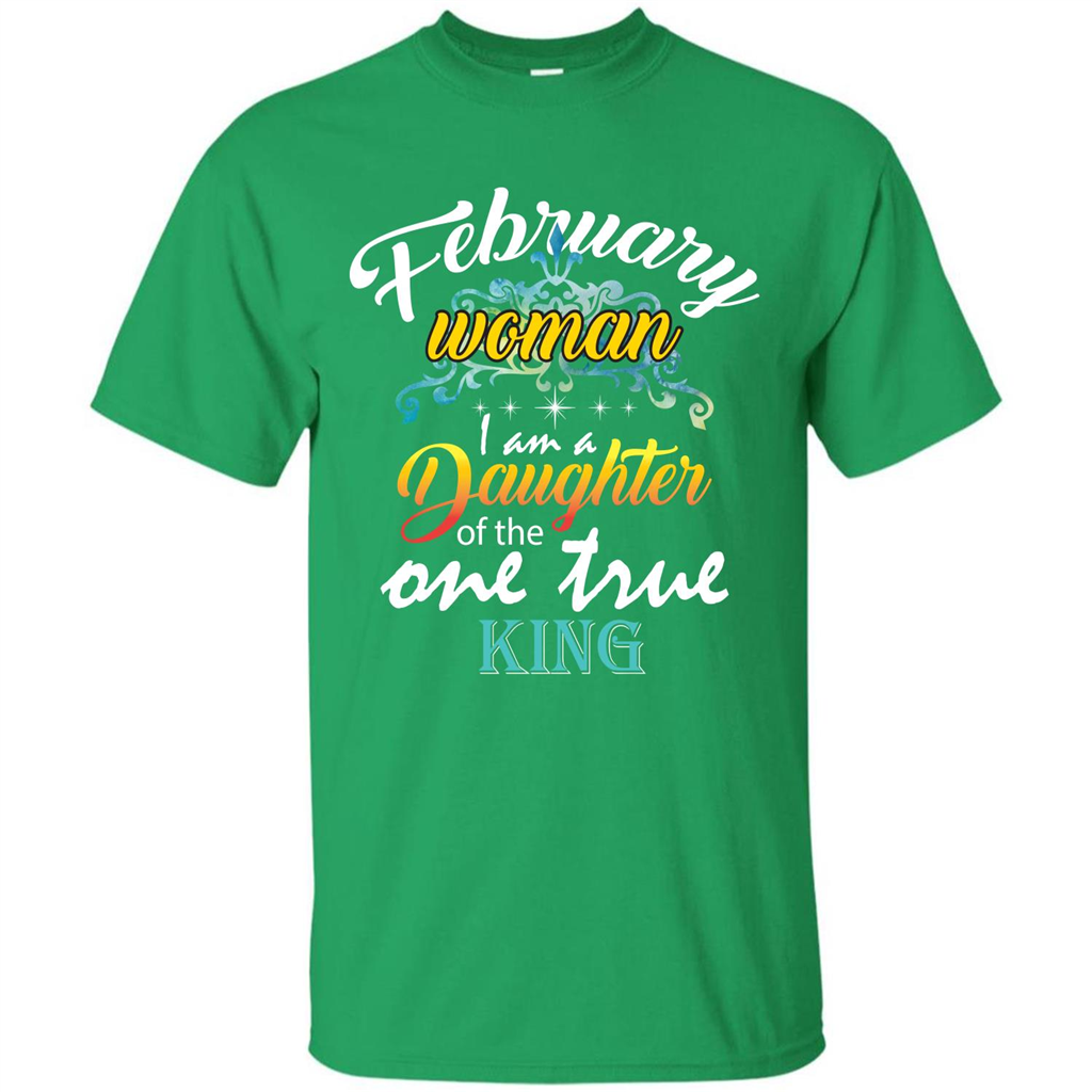 February Woman I Am A Daughter Of The One True King T-shirt Irish Green
