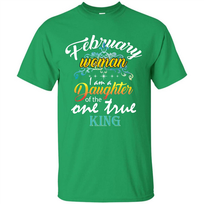 February Woman I Am A Daughter Of The One True King T-shirt Irish Green