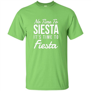 No Time To Siesta It's Time To Fiesta T-shirt