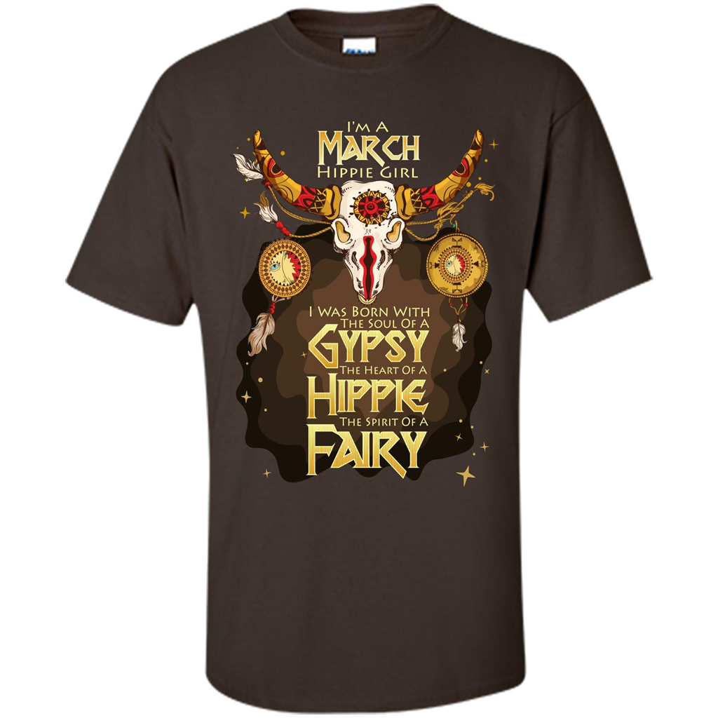 March Hippie Girl T-shirt Was Born With The Soul Of A Gypsy The Heart Of A Hippie The Spirit Of A Fairy Dark Chocolate