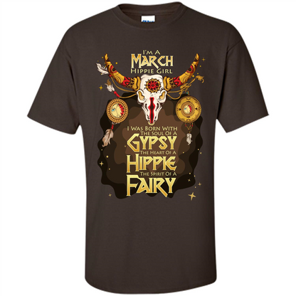 March Hippie Girl T-shirt Was Born With The Soul Of A Gypsy The Heart Of A Hippie The Spirit Of A Fairy Dark Chocolate