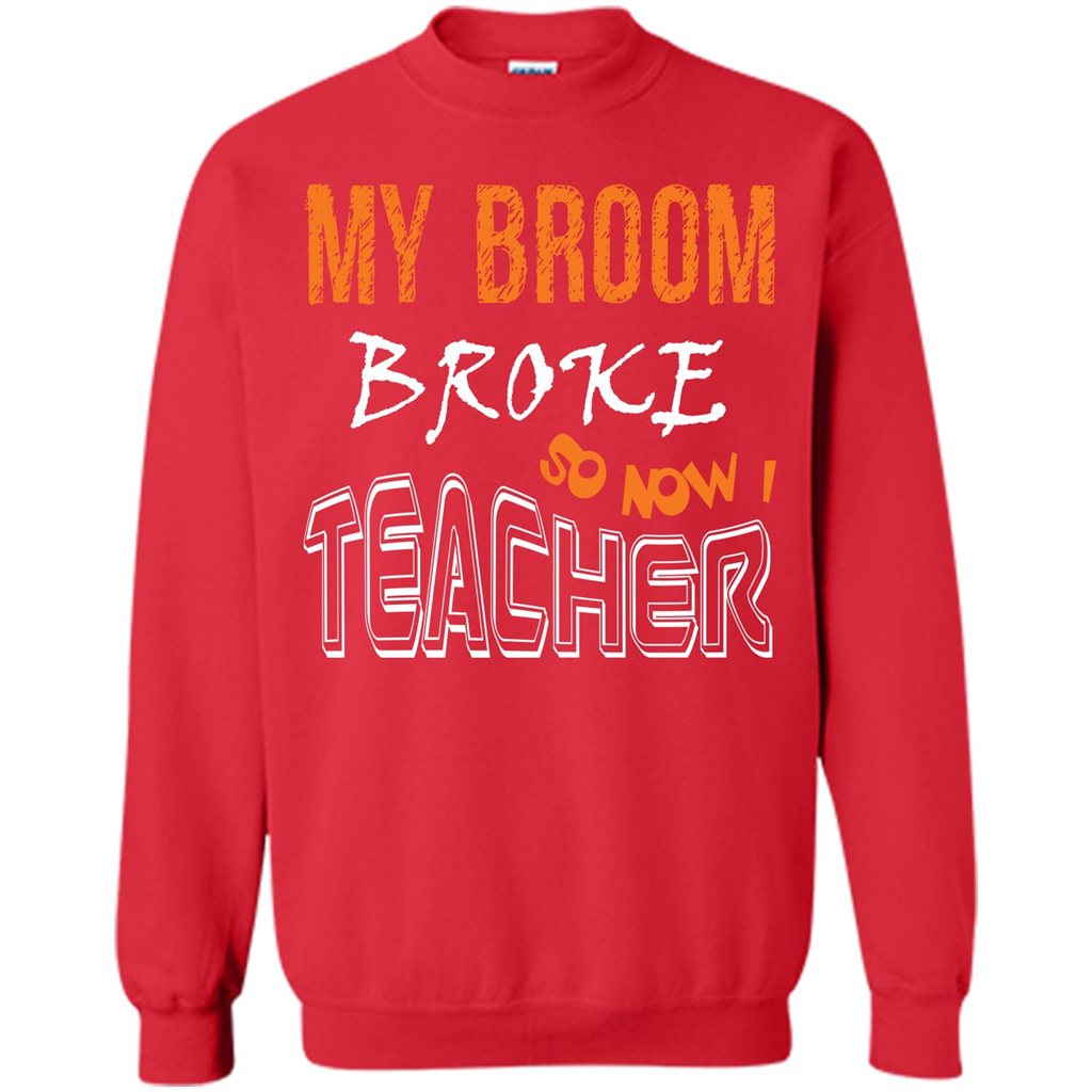 Teacher T-shirt My Broom Broke So Now I Teacher Red