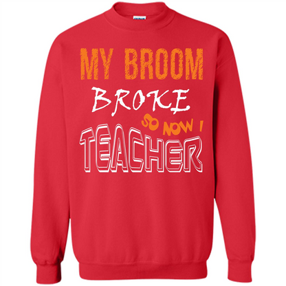 Teacher T-shirt My Broom Broke So Now I Teacher Red