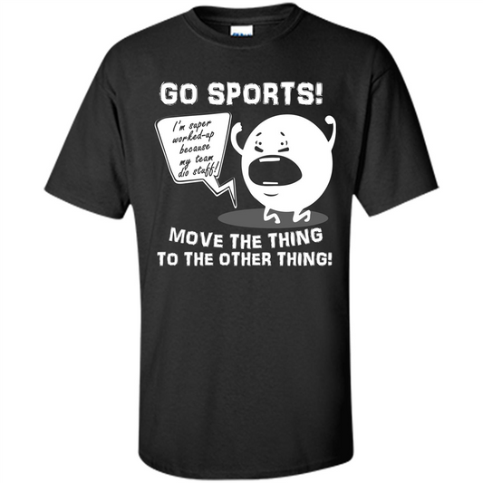 Sport T-shirt Go Sports Move The Thing To The Other Thing Black