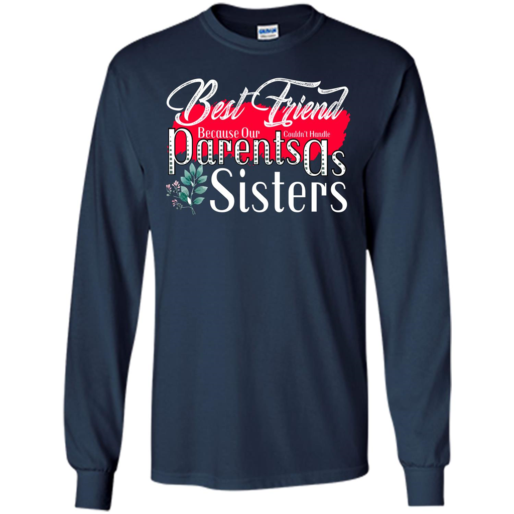 Best Friend T-shirtBest Friend Because Our Parents Couldn't Handle As Sisters Navy