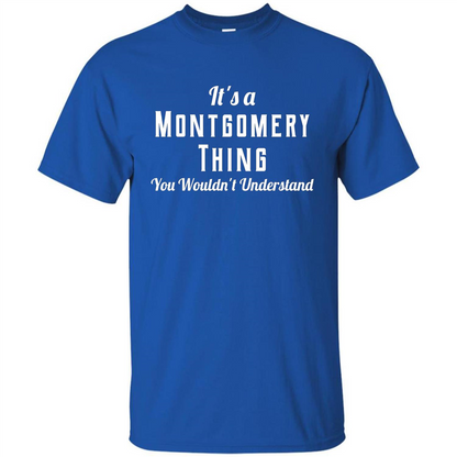 It's A Montgomery Thing T-Shirt You Wouldn't Understand Royal