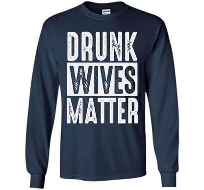 Wife T-shirt Drunk Wives Matter T-shirt