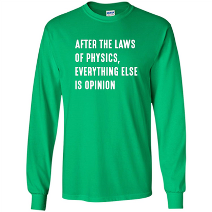 After The Laws Of Physics Everything Else Is Opinion T-shirt Irish Green