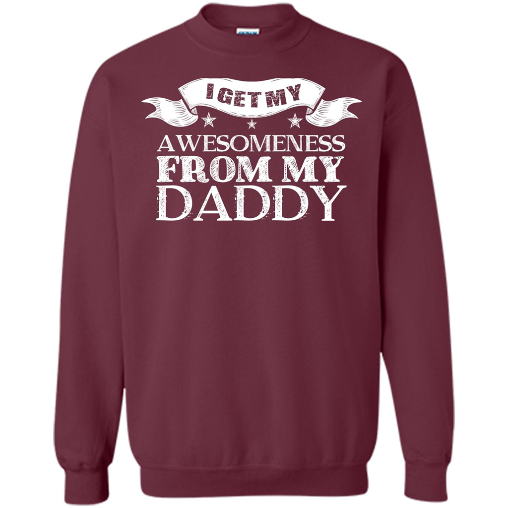 Family T-shirt I Get My Awesomeness From My Daddy Maroon