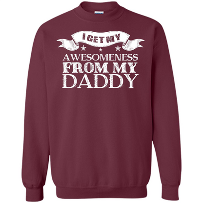 Family T-shirt I Get My Awesomeness From My Daddy Maroon