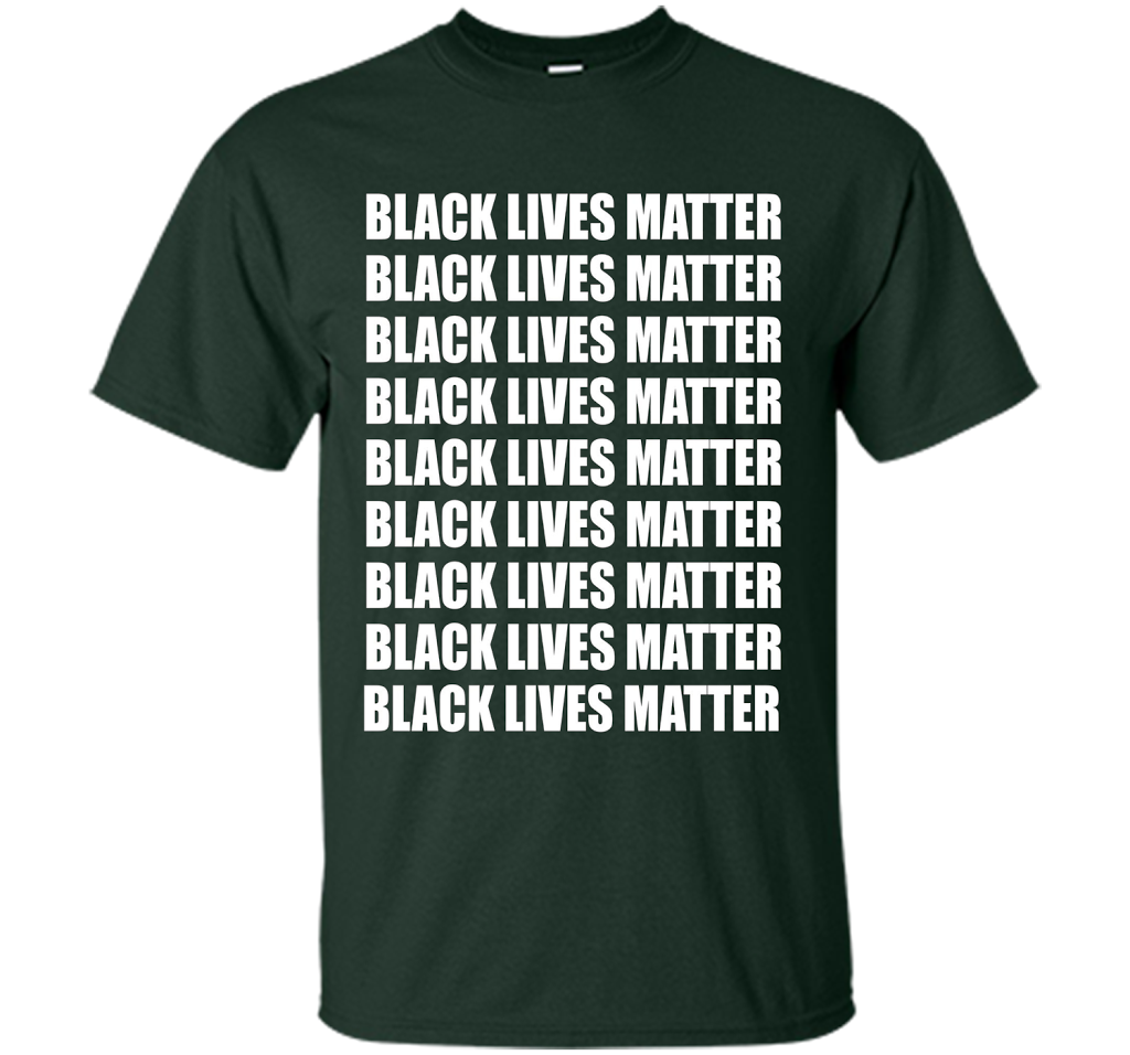 Black Lives Matter T-Shirt Tshirt Tee Shirt For BLM Support cool shirt Forest Green