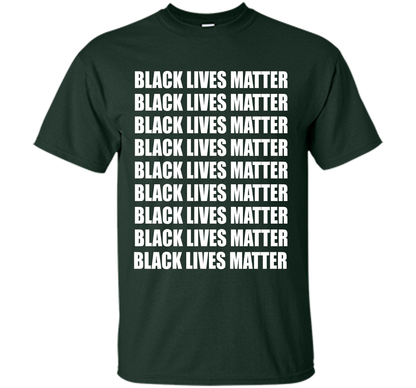 Black Lives Matter T-Shirt Tshirt Tee Shirt For BLM Support cool shirt Forest Green