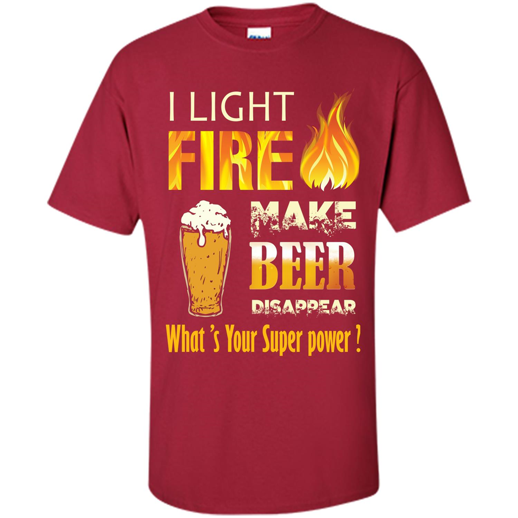 Beer T-shirt I Light Fireb Make Beer Disappear What's Your Super Power Cardinal