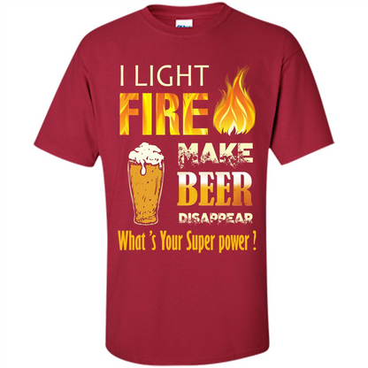 Beer T-shirt I Light Fireb Make Beer Disappear What's Your Super Power Cardinal