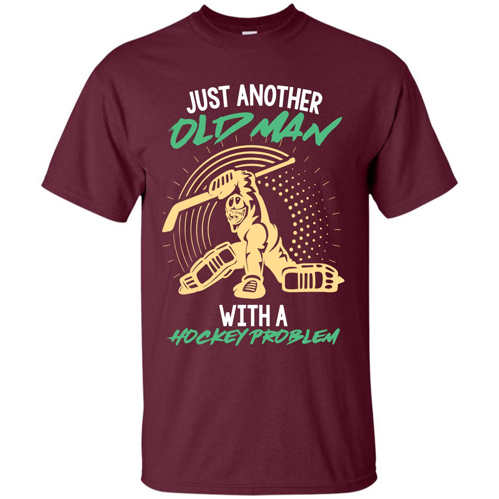 Hockey T-shirt Just Another Old Man With A Hockey Problem Maroon