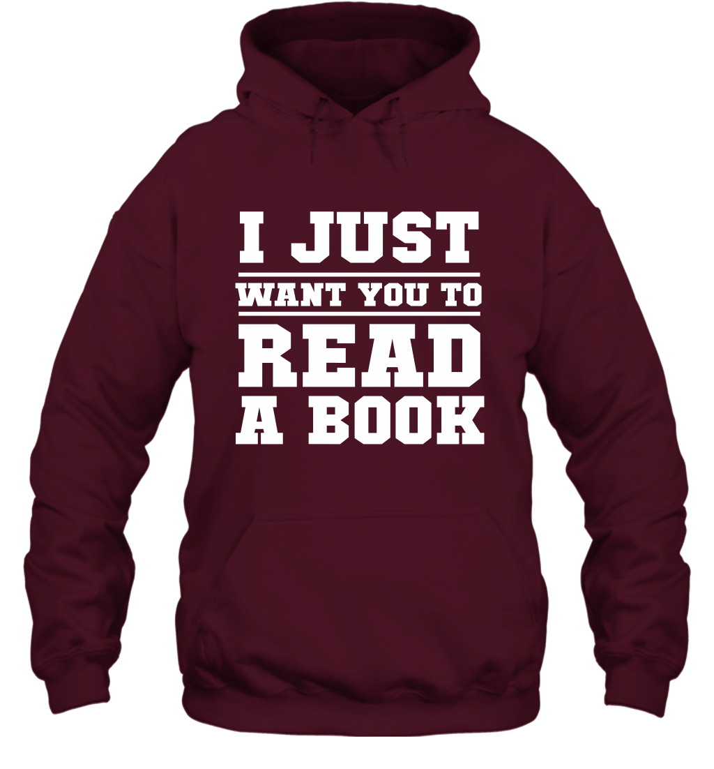I Just Want You To Read A Book Reading Shirt Hoodie Hoodie Maroon