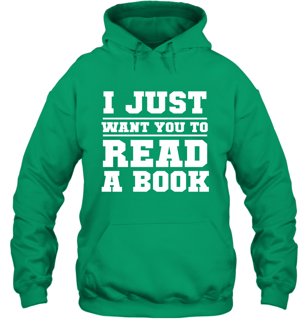 I Just Want You To Read A Book Reading Shirt Hoodie Hoodie Irish