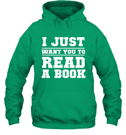 I Just Want You To Read A Book Reading Shirt Hoodie Hoodie Irish