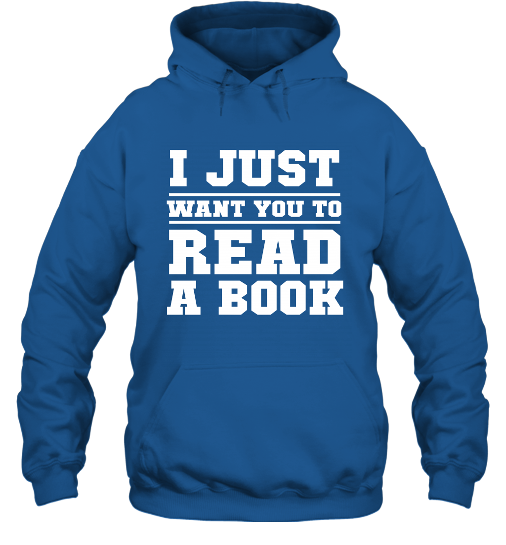I Just Want You To Read A Book Reading Shirt Hoodie Hoodie Royal