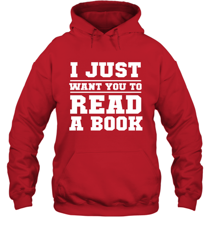 I Just Want You To Read A Book Reading Shirt Hoodie Hoodie Red
