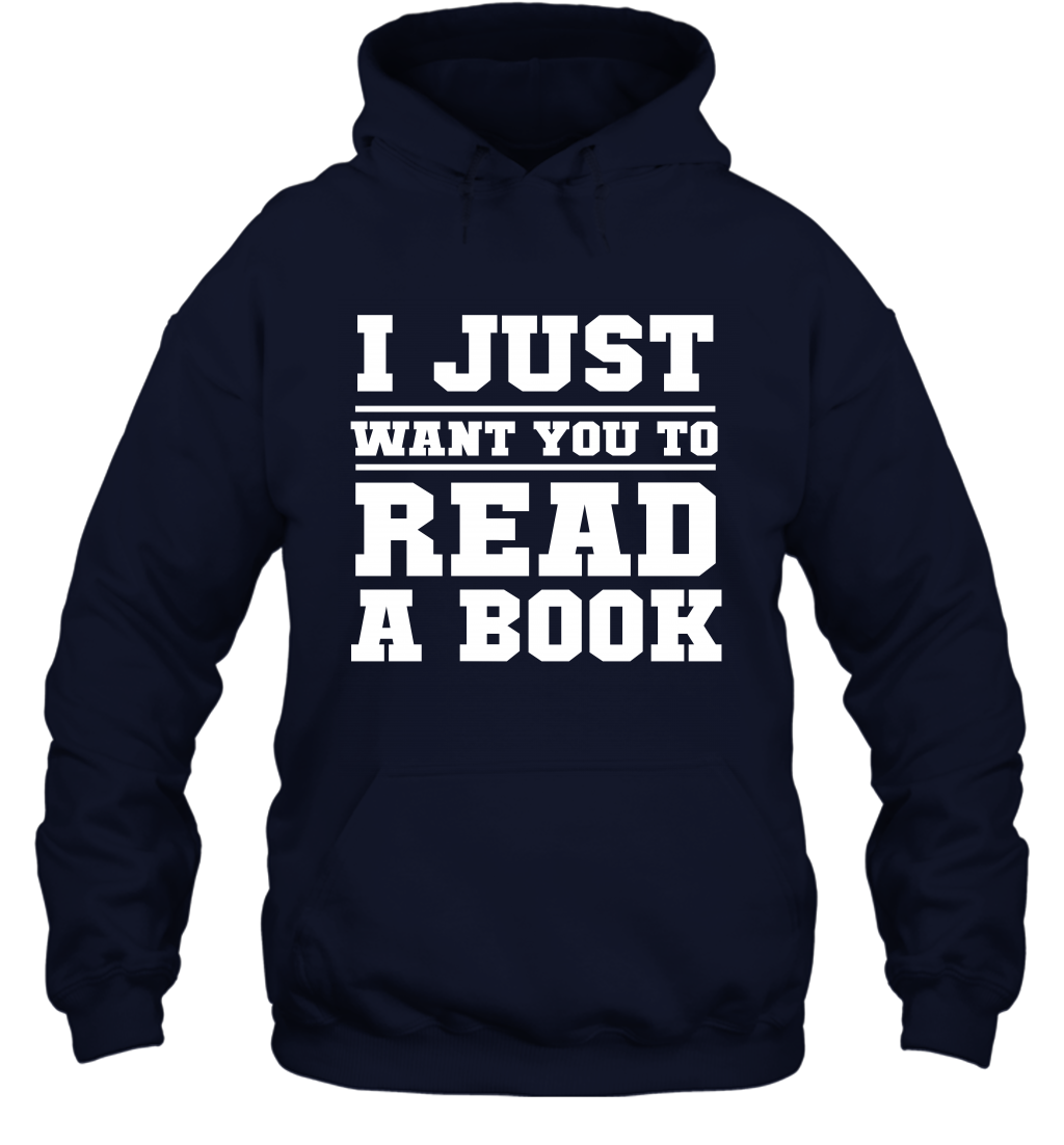 I Just Want You To Read A Book Reading Shirt Hoodie Hoodie Navy
