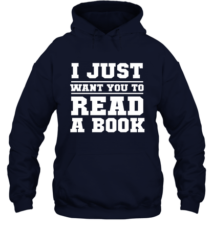 I Just Want You To Read A Book Reading Shirt Hoodie Hoodie Navy