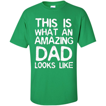 Fathers Day T-shirt This Is What An Amazing Dad Looks Like Irish Green