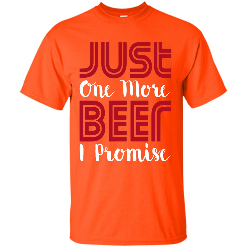 Beer T-shirt Just One More Beer I Promise T-shirt Orange